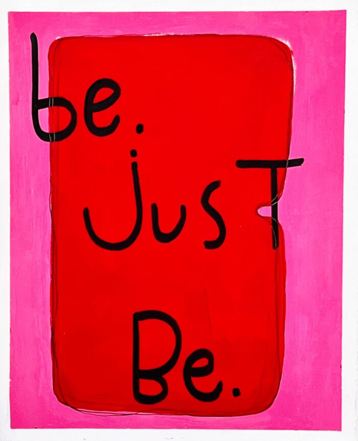 Be. Just Be.